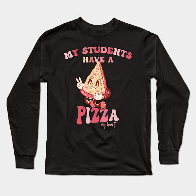 My Students Have A Pizza-My-Heart Valentines Day Teacher Long Sleeve T-Shirt by AdelDa